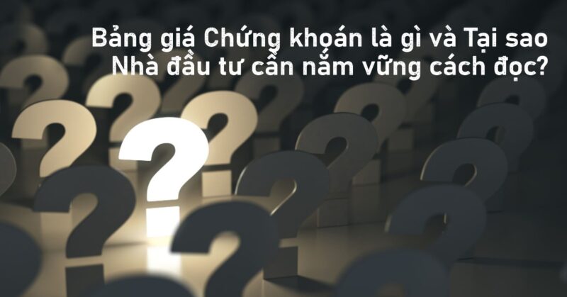 Bảng giá Chứng khoán là gì và Tại sao Nhà đầu tư cần nắm vững cách đọc Bảng giá Chứng khoán là gì và Tại sao Nhà đầu tư cần nắm vững cách đọc