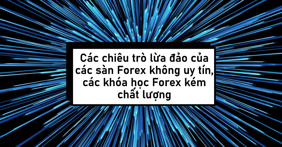 Các chiêu trò lừa đảo của các sàn Forex không uy tín, các khóa học Forex kém chất lượng