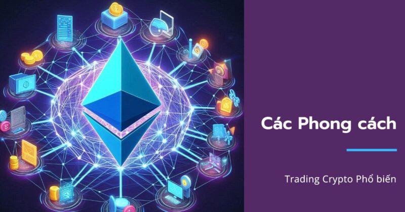 Các Phong cách Trading Crypto Phổ biến Các Phong cách Trading Crypto Phổ biến