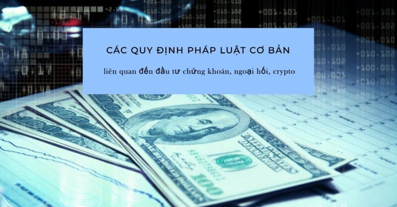 Các quy định pháp luật cơ bản liên quan đến đầu tư chứng khoán, ngoại hối, crypto Các quy định pháp luật cơ bản liên quan đến đầu tư chứng khoán, ngoại hối, crypto