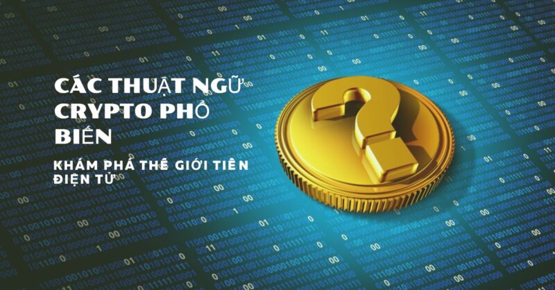 Các thuật ngữ crypto phổ biến Các thuật ngữ crypto phổ biến