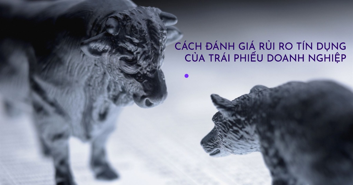 Cách đánh giá rủi ro tín dụng của trái phiếu doanh nghiệp