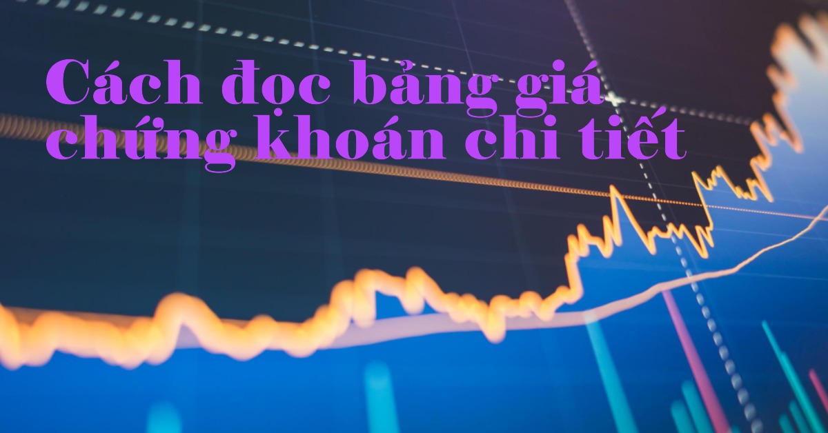 Cách đọc bảng giá chứng khoán chi tiết