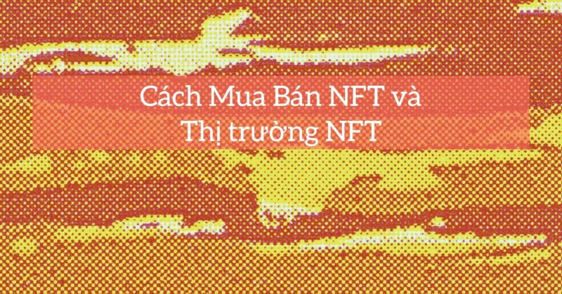 Cách Mua Bán NFT và Thị trường NFT Cách Mua Bán NFT và Thị trường NFT