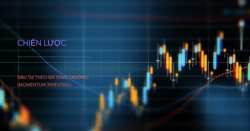 Chiến Lược Đầu Tư Theo Đà Tăng Trưởng (Momentum Investing) Chiến Lược Đầu Tư Theo Đà Tăng Trưởng (Momentum Investing)