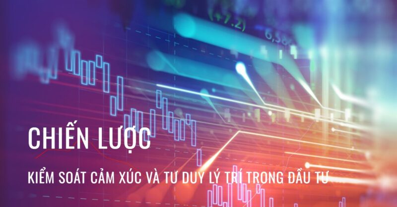Chiến Lược Kiểm Soát Cảm Xúc Và Tư Duy Lý Trí Trong Đầu Tư Chiến Lược Kiểm Soát Cảm Xúc Và Tư Duy Lý Trí Trong Đầu Tư