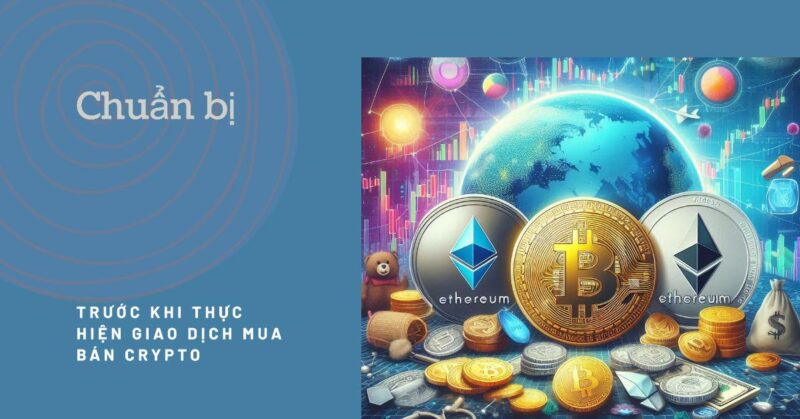 Chuẩn bị Trước Khi Thực hiện Giao dịch Mua Bán Crypto Chuẩn bị Trước Khi Thực hiện Giao dịch Mua Bán Crypto