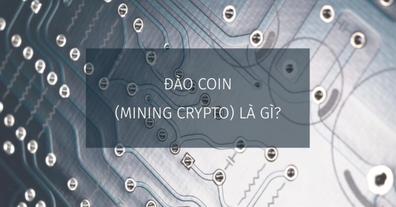 Đào Coin (Mining Crypto) là gì Đào Coin (Mining Crypto) là gì