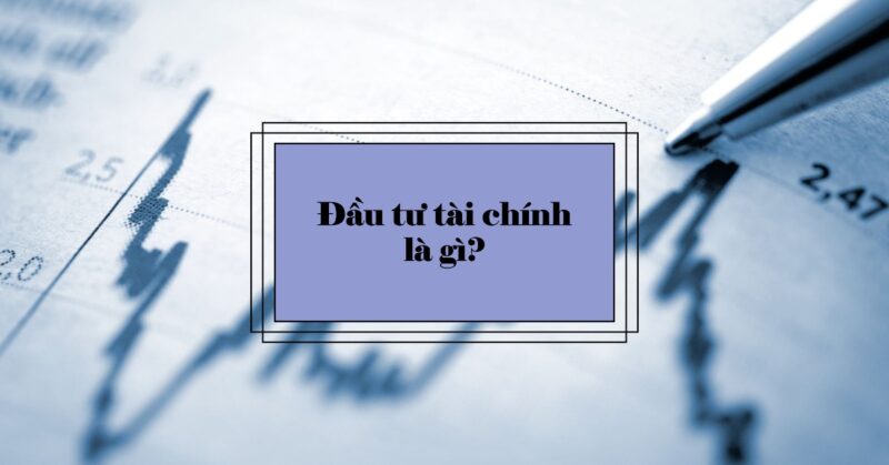 Đầu tư tài chính là gì Đầu tư tài chính là gì