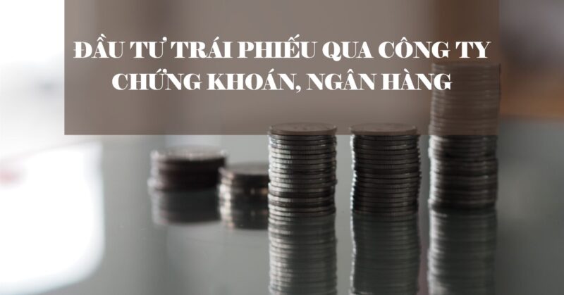 Đầu tư trái phiếu qua công ty chứng khoán, ngân hàng Đầu tư trái phiếu qua công ty chứng khoán, ngân hàng