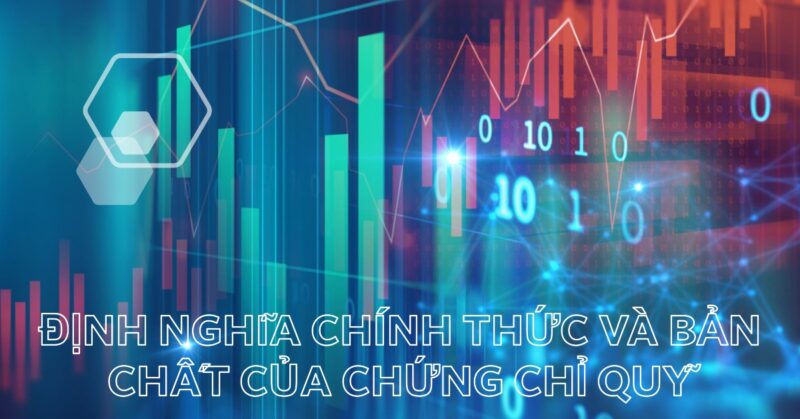 Định Nghĩa Chính Thức và Bản Chất của Chứng Chỉ Quỹ Định Nghĩa Chính Thức và Bản Chất của Chứng Chỉ Quỹ