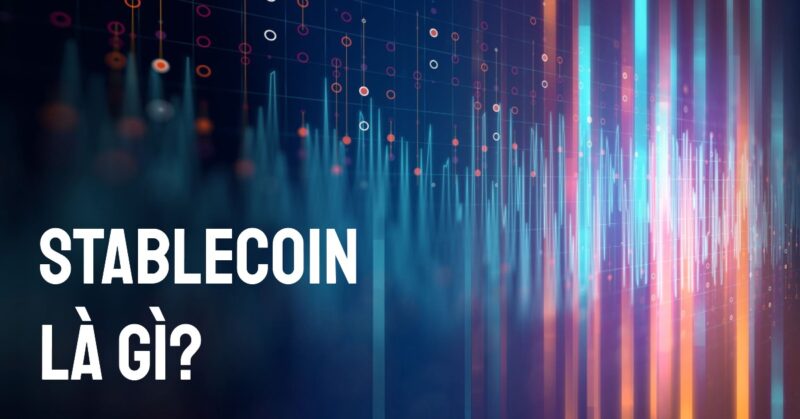 Định nghĩa Cốt lõi Vậy, Stablecoin là gì Định nghĩa Cốt lõi Vậy, Stablecoin là gì