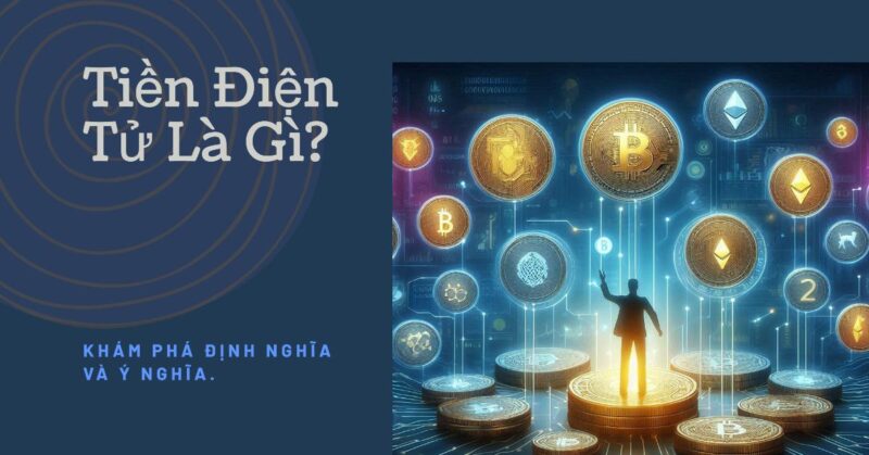 Định nghĩa Cốt lõi Vậy, Tiền điện tử (Cryptocurrency) là gì Định nghĩa Cốt lõi Vậy, Tiền điện tử (Cryptocurrency) là gì