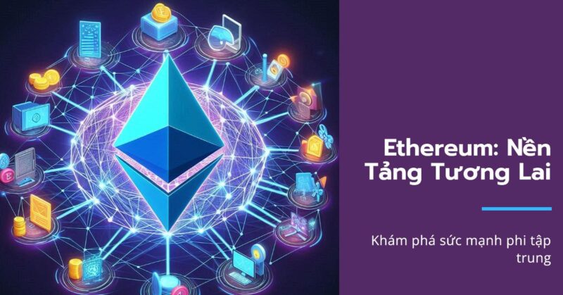 Ethereum (ETH) – Nền tảng cho Tương lai Phi tập trung Ethereum (ETH) – Nền tảng cho Tương lai Phi tập trung