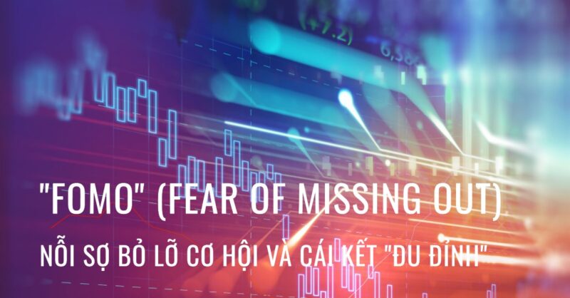 FOMO (Fear Of Missing Out) – Nỗi Sợ Bỏ Lỡ Cơ Hội Và Cái Kết Đu Đỉnh FOMO (Fear Of Missing Out) – Nỗi Sợ Bỏ Lỡ Cơ Hội Và Cái Kết Đu Đỉnh