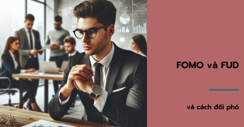 FOMO và FUD và cách đối phó FOMO và FUD và cách đối phó
