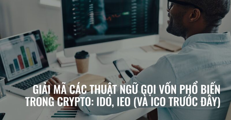 Giải mã các Thuật ngữ Gọi vốn Phổ biến trong Crypto IDO, IEO (và ICO trước đây) Giải mã các Thuật ngữ Gọi vốn Phổ biến trong Crypto IDO, IEO (và ICO trước đây)