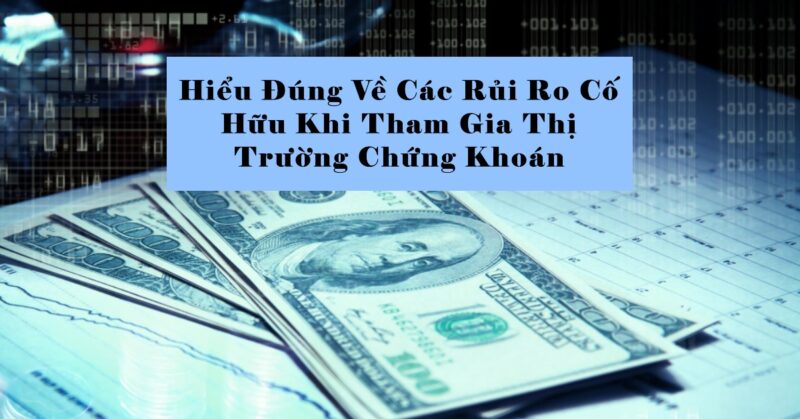 Hiểu Đúng Về Các Rủi Ro Cố Hữu Khi Tham Gia Thị Trường Chứng Khoán Hiểu Đúng Về Các Rủi Ro Cố Hữu Khi Tham Gia Thị Trường Chứng Khoán