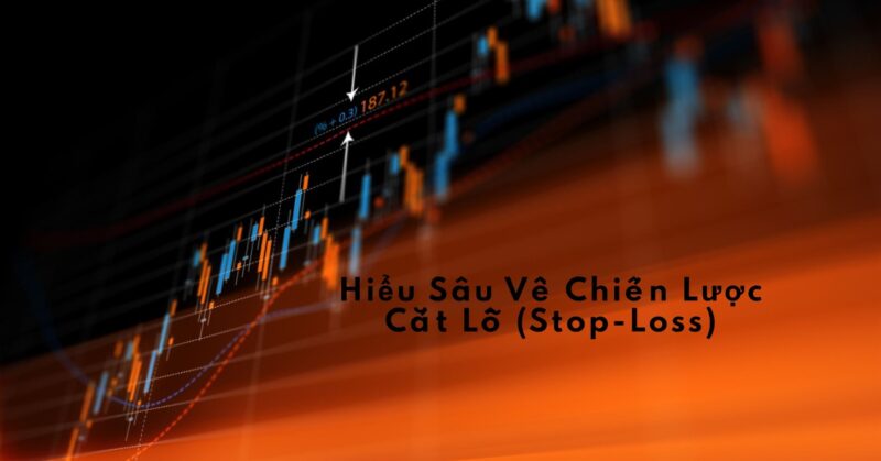 Hiểu Sâu Về Chiến Lược Cắt Lỗ (Stop-Loss) Hiểu Sâu Về Chiến Lược Cắt Lỗ (Stop-Loss)