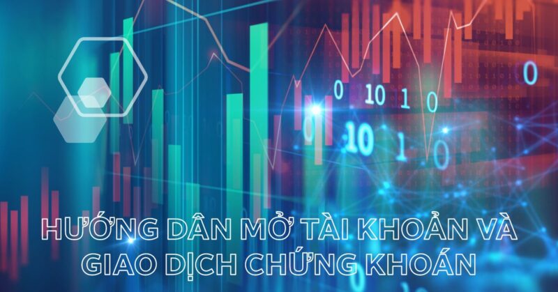 Hướng dẫn Mở tài khoản và Giao dịch Chứng khoán Hướng dẫn Mở tài khoản và Giao dịch Chứng khoán