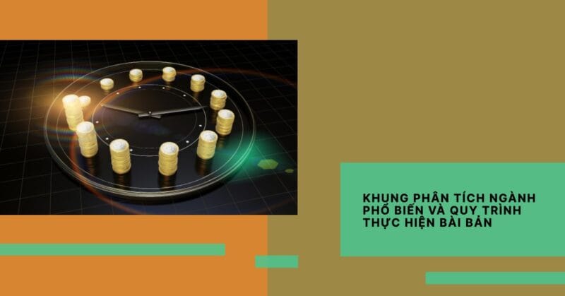 Khung Phân Tích Ngành Phổ Biến và Quy Trình Thực Hiện Bài Bản Khung Phân Tích Ngành Phổ Biến và Quy Trình Thực Hiện Bài Bản