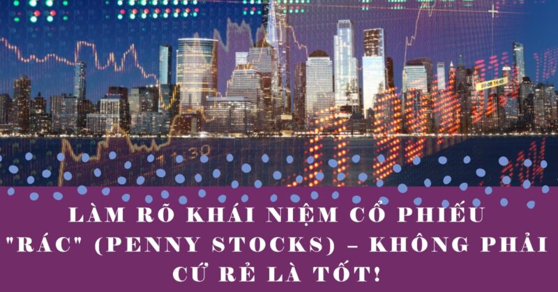 Làm Rõ Khái Niệm Cổ Phiếu Rác (Penny Stocks) – Không Phải Cứ Rẻ Là Tốt! Làm Rõ Khái Niệm Cổ Phiếu Rác (Penny Stocks) – Không Phải Cứ Rẻ Là Tốt!