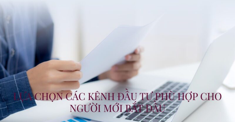 Lựa Chọn Các Kênh Đầu Tư Phù Hợp Cho Người Mới Bắt Đầu Lựa Chọn Các Kênh Đầu Tư Phù Hợp Cho Người Mới Bắt Đầu