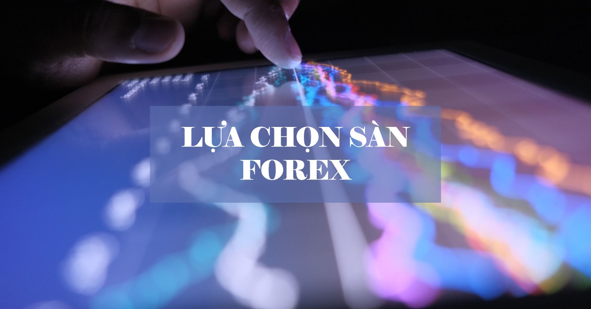 Lựa chọn sàn Forex