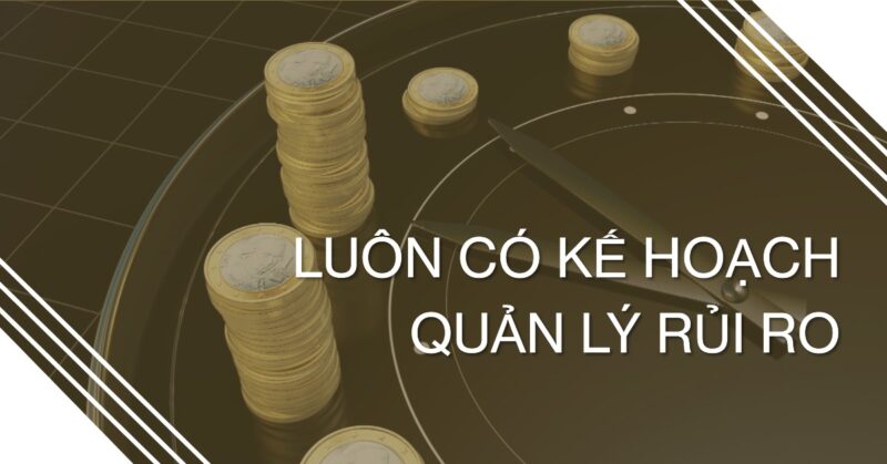 Luôn Có Kế Hoạch Quản Lý Rủi Ro Luôn Có Kế Hoạch Quản Lý Rủi Ro