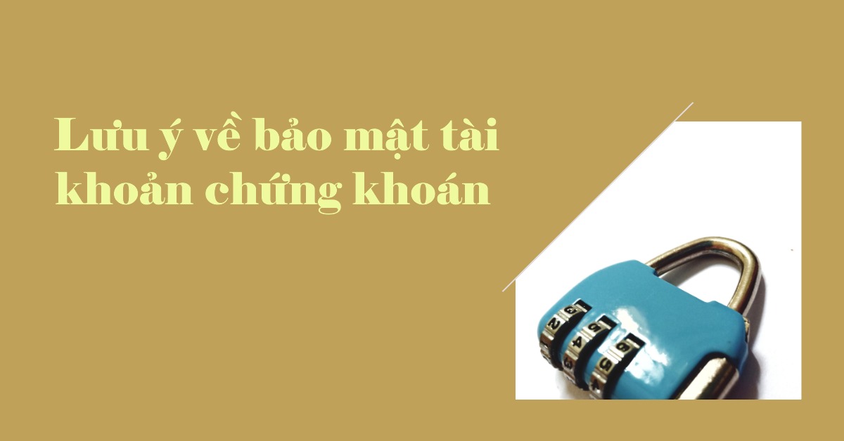 Lưu ý về bảo mật tài khoản chứng khoán