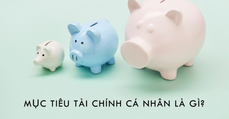 Mục tiêu tài chính cá nhân là gì Mục tiêu tài chính cá nhân là gì