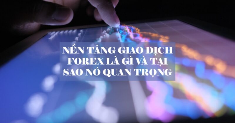Nền tảng Giao dịch Forex là gì và Tại sao nó Quan trọng Nền tảng Giao dịch Forex là gì và Tại sao nó Quan trọng