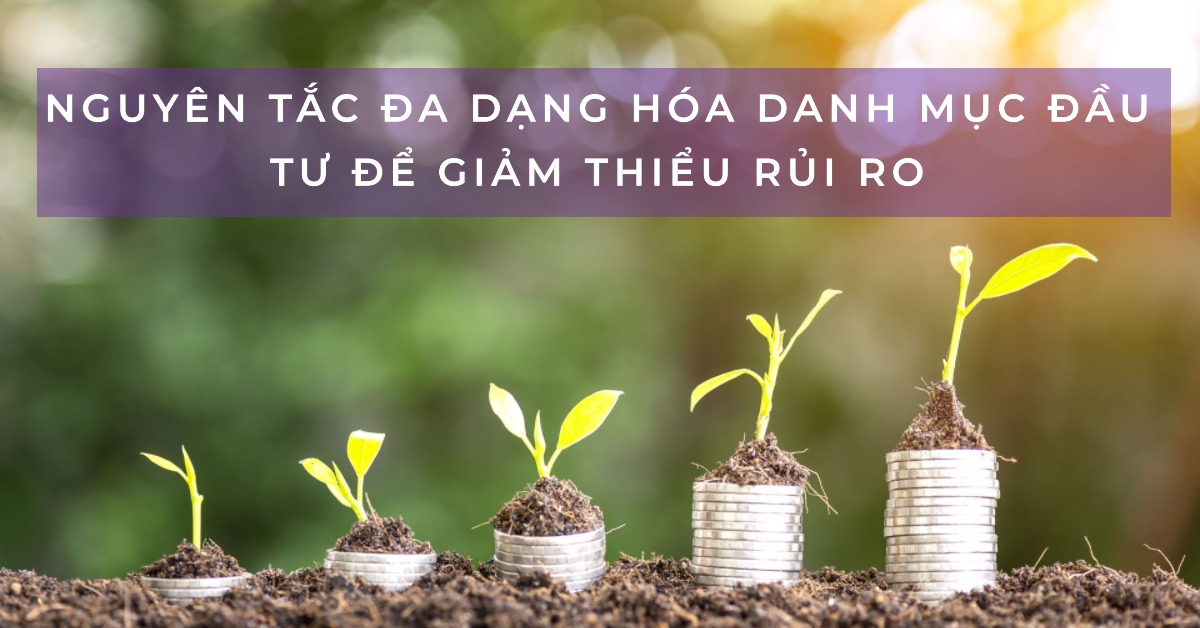 Nguyên tắc đa dạng hóa danh mục đầu tư để giảm thiểu rủi ro