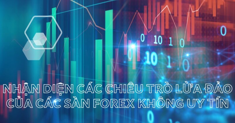 Nhận diện Các Chiêu trò Lừa đảo của các Sàn Forex Không Uy tín Nhận diện Các Chiêu trò Lừa đảo của các Sàn Forex Không Uy tín