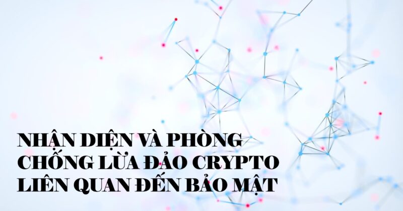 Nhận diện và Phòng chống Lừa đảo Crypto liên quan đến Bảo mật Nhận diện và Phòng chống Lừa đảo Crypto liên quan đến Bảo mật