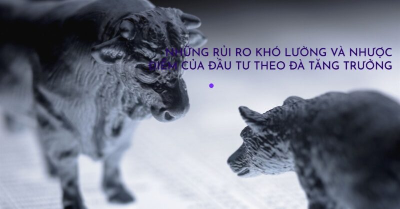 Những Rủi Ro Khó Lường Và Nhược Điểm Của Đầu Tư Theo Đà Tăng Trưởng Những Rủi Ro Khó Lường Và Nhược Điểm Của Đầu Tư Theo Đà Tăng Trưởng