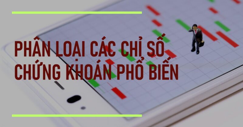 Phân Loại Các Chỉ Số Chứng Khoán Phổ Biến Phân Loại Các Chỉ Số Chứng Khoán Phổ Biến