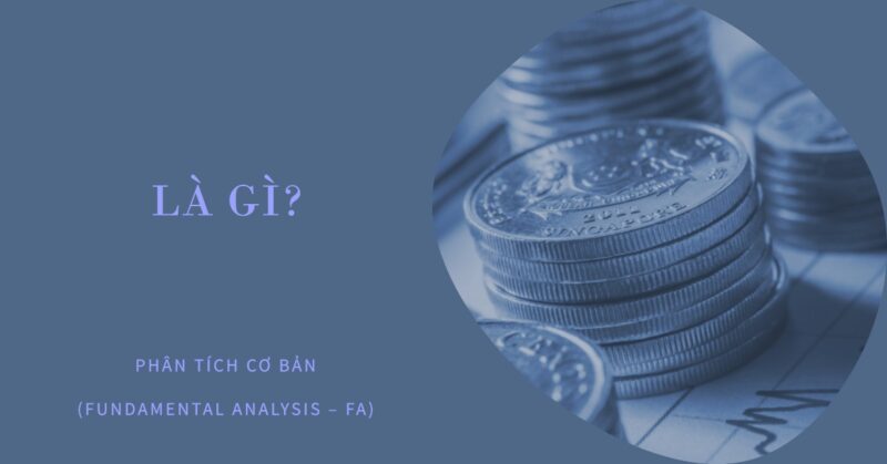 Phân Tích Cơ Bản (Fundamental Analysis – FA) Là Gì Phân Tích Cơ Bản (Fundamental Analysis – FA) Là Gì