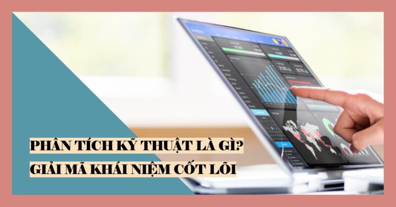 Phân Tích Kỹ Thuật Là Gì Giải Mã Khái Niệm Cốt Lõi Phân Tích Kỹ Thuật Là Gì Giải Mã Khái Niệm Cốt Lõi