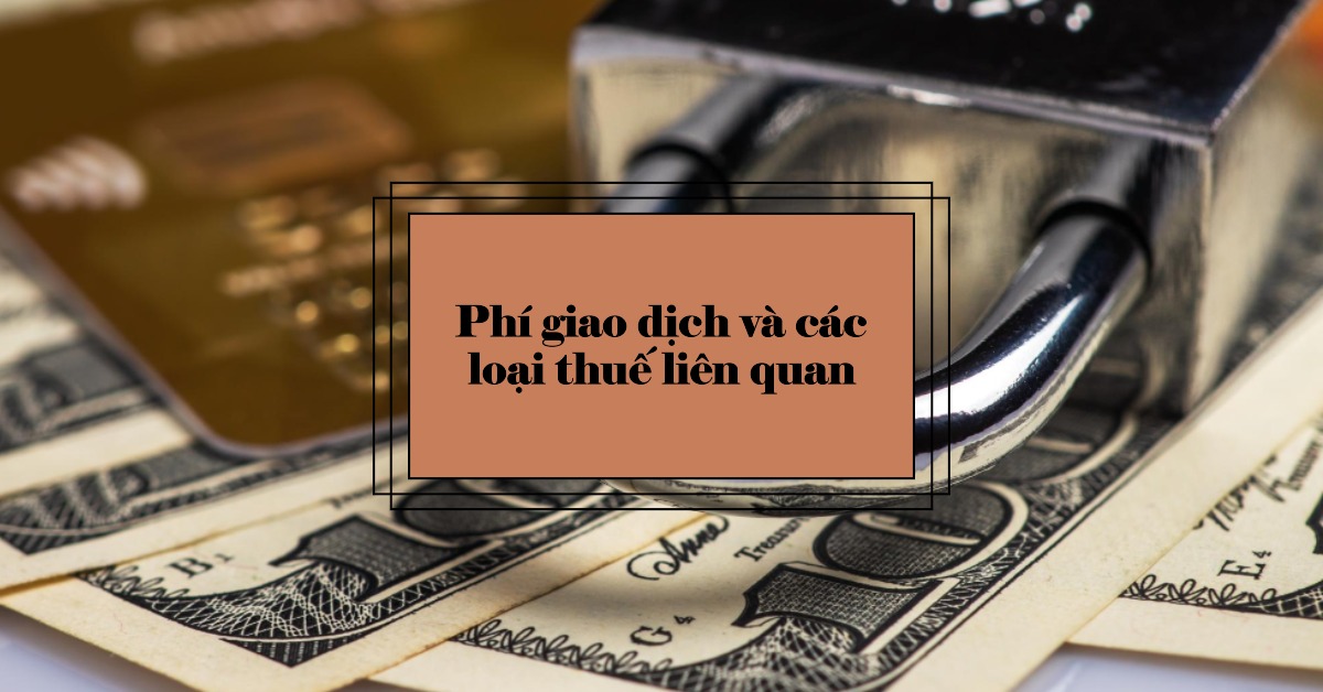Phí giao dịch và các loại thuế liên quan
