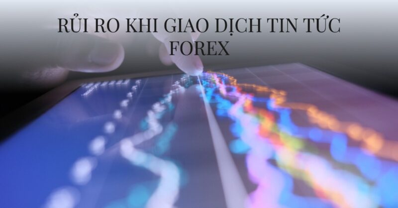 Rủi ro khi Giao dịch Tin tức Forex Rủi ro khi Giao dịch Tin tức Forex