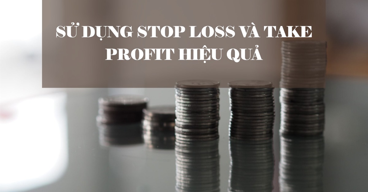 Sử dụng Stop Loss và Take Profit hiệu quả