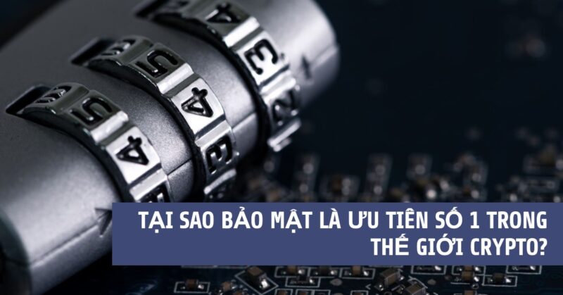 Tại sao Bảo mật là Ưu tiên Số 1 trong Thế giới Crypto Tại sao Bảo mật là Ưu tiên Số 1 trong Thế giới Crypto