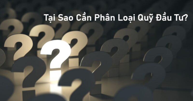 Tại Sao Cần Phân Loại Quỹ Đầu Tư Tại Sao Cần Phân Loại Quỹ Đầu Tư