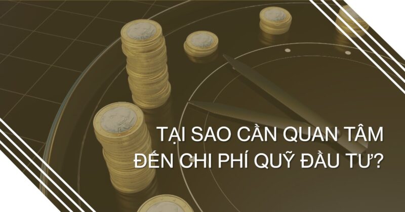 Tại Sao Cần Quan Tâm Đến Chi Phí Quỹ Đầu Tư Tại Sao Cần Quan Tâm Đến Chi Phí Quỹ Đầu Tư