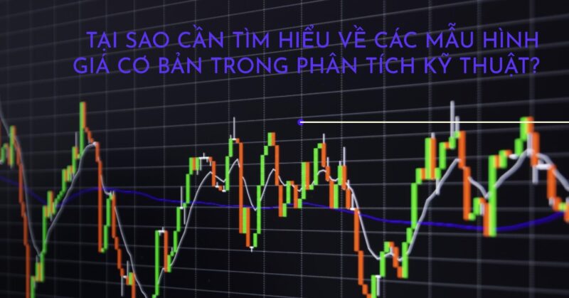 Tại Sao Cần Tìm Hiểu Về Các Mẫu Hình Giá Cơ Bản Trong Phân Tích Kỹ Thuật Tại Sao Cần Tìm Hiểu Về Các Mẫu Hình Giá Cơ Bản Trong Phân Tích Kỹ Thuật