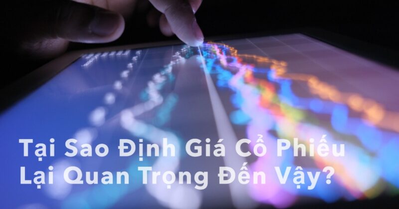Tại Sao Định Giá Cổ Phiếu Lại Quan Trọng Đến Vậy Tại Sao Định Giá Cổ Phiếu Lại Quan Trọng Đến Vậy