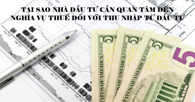Tại Sao Nhà Đầu Tư Cần Quan Tâm Đến Nghĩa Vụ Thuế Đối Với Thu Nhập Từ Đầu Tư Tại Sao Nhà Đầu Tư Cần Quan Tâm Đến Nghĩa Vụ Thuế Đối Với Thu Nhập Từ Đầu Tư