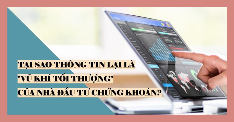 Tại Sao Thông Tin Lại Là Vũ Khí Tối Thượng Của Nhà Đầu Tư Chứng Khoán Tại Sao Thông Tin Lại Là Vũ Khí Tối Thượng Của Nhà Đầu Tư Chứng Khoán