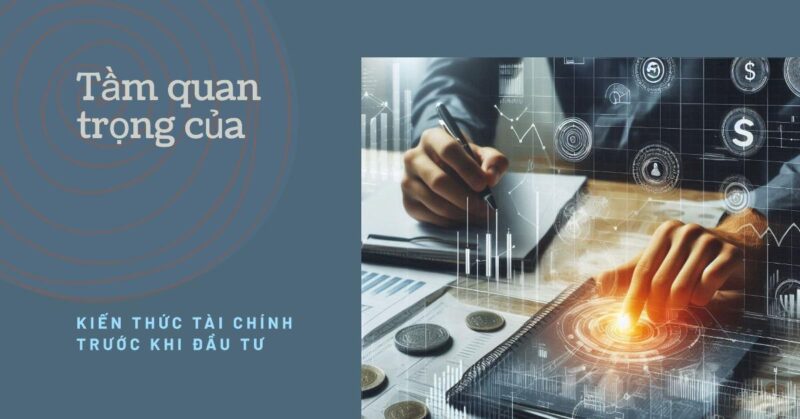 Tầm quan trọng của kiến thức tài chính trước khi đầu tư